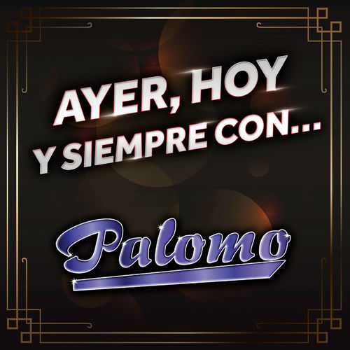 Portada de Ayer, Hoy Y Siempre Con... Palomo