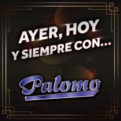 Portada de Ayer, Hoy Y Siempre Con... Palomo