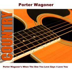 Portada de Porter Wagoner's When The One You Love Says I Love You