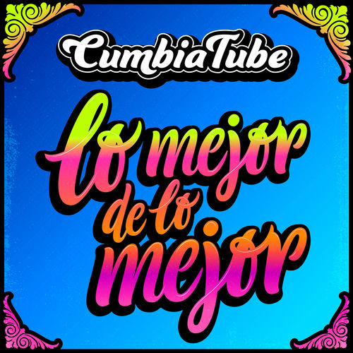 Portada de CumbiaTube:Lo Mejor de lo Mejor // Paisaje/Nunca me faltes/ No podré olvidarme/ Yo tomo licor/ Mentirosa/Tramposa y mentirosa/ Olv