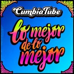 Portada de CumbiaTube:Lo Mejor de lo Mejor // Paisaje/Nunca me faltes/ No podré olvidarme/ Yo tomo licor/ Mentirosa/Tramposa y mentirosa/ Olv