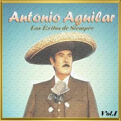 Portada de Antonio Aguilar - Los Éxitos de Siempre, Vol. 1
