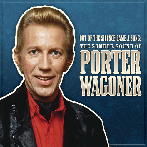 Portada de Out Of The Silence Came A Song: The Somber Sound Of Porter Wagoner