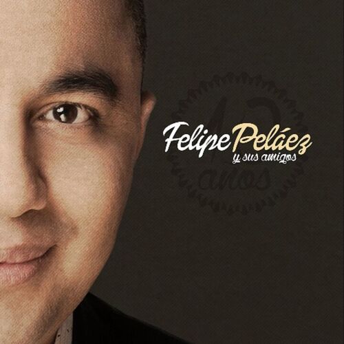 Portada de Felipe Pelaéz Y Sus Amigos, 10 Años
