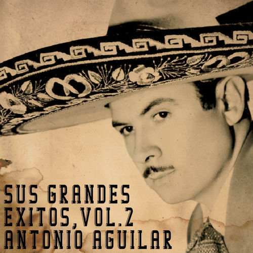 Portada de Sus Grandes Éxitos, Vol. 2 Antonio Aguilar