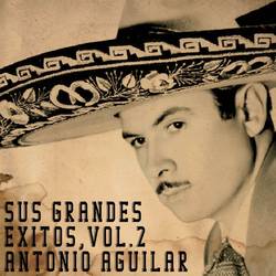 Portada de Sus Grandes Éxitos, Vol. 2 Antonio Aguilar
