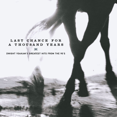 Portada de Last Chance for a Thousand Years - Dwight Yoakam's Greatest Hits From the 90's