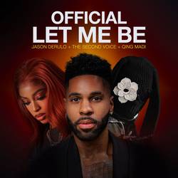 Portada de LET ME BE (Official - Jason Derulo, The Second Voice, Qing Madi)