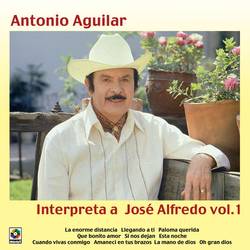Portada de Antonio Aguilar Interpreta A José Alfredo, Vol. 1