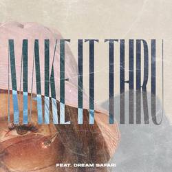 Portada de Make It Thru (feat. Dream Safari)