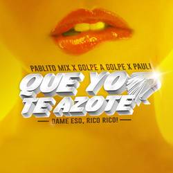 Portada de Que yo te azote - Dame eso rico rico! -