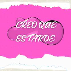 Portada de Creo Que Es Tarde