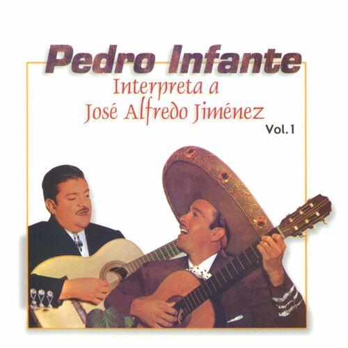 Portada de Pedro Infante interpreta a José Alfredo Jiménez Vol. 1