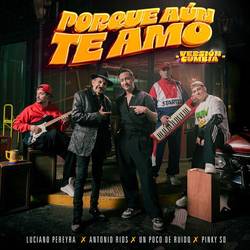 Portada de Porque Aún Te Amo - Versión Cumbia