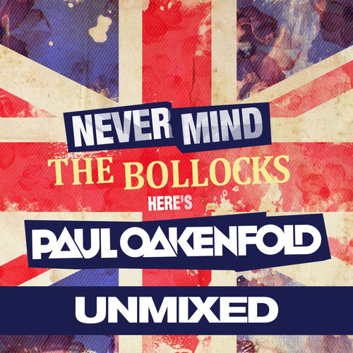 Portada de Never Mind The Bollocks... Here's Paul Oakenfold (Unmixed)