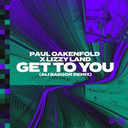 Portada de Paul Oakenfold X Lizzy Land - “Get to You” (Ali Bakgor Remix)