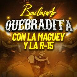 Portada de Bailando Quebradita Con La Maguey Y La R-15