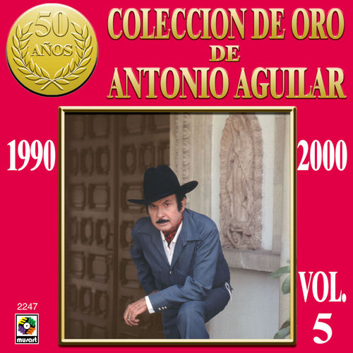 Portada de Colección De Oro De Antonio Aguilar, Vol. 5: 1990-2000