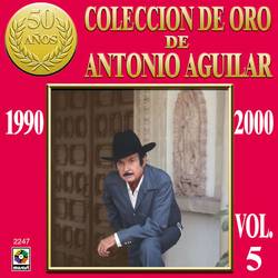 Portada de Colección De Oro De Antonio Aguilar, Vol. 5: 1990-2000