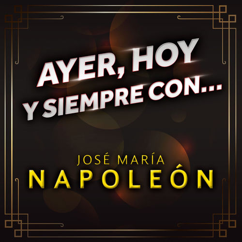 Portada de Ayer, Hoy Y Siempre Con... José María Napoleón