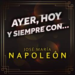 Portada de Ayer, Hoy Y Siempre Con... José María Napoleón