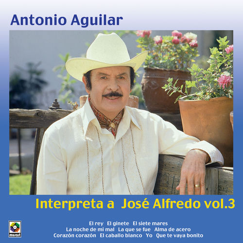 Portada de Antonio Aguilar Interpreta A José Alfredo, Vol. 3